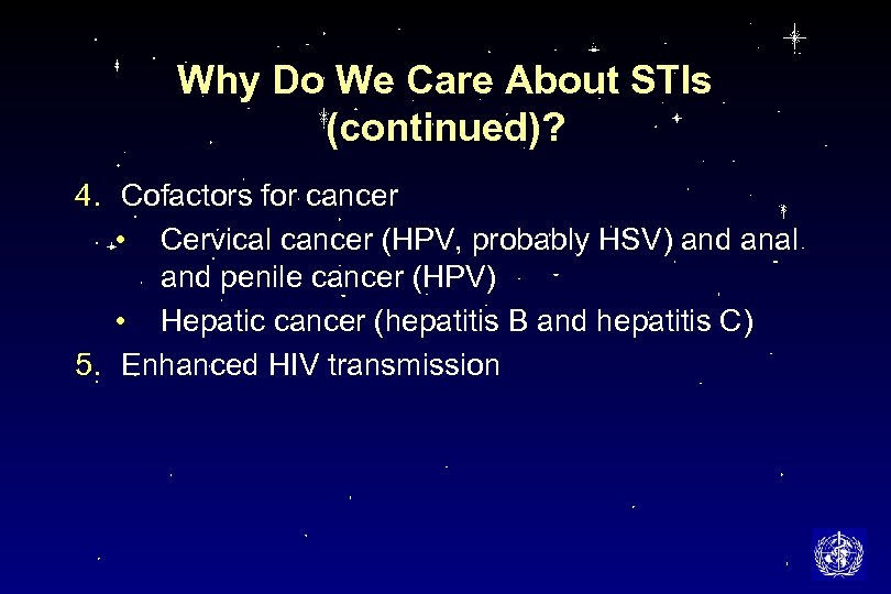 Why Do We Care About STIs (continued)? 4. Cofactors for cancer • Cervical cancer
