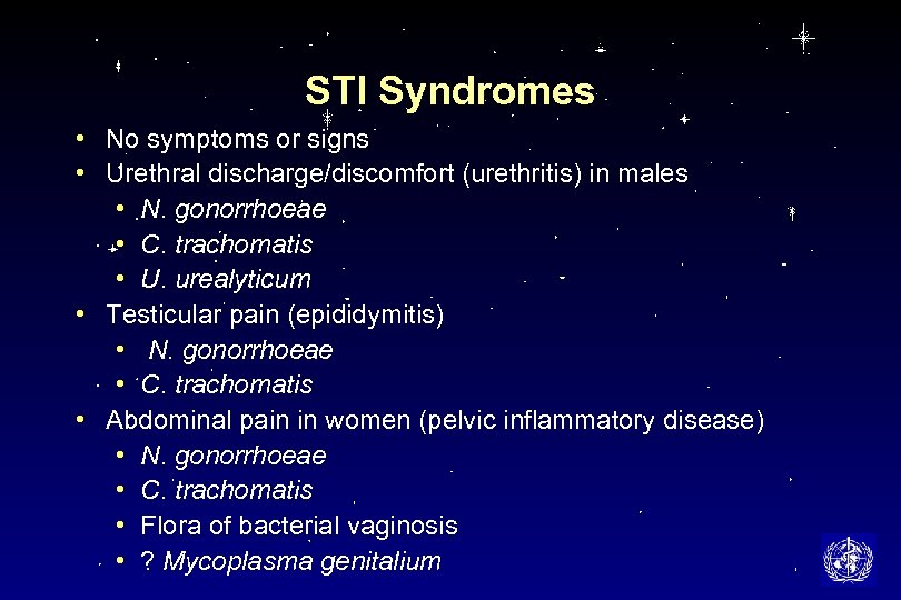 STI Syndromes • No symptoms or signs • Urethral discharge/discomfort (urethritis) in males •