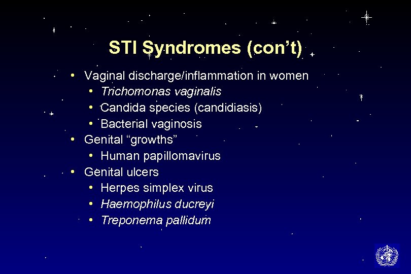 STI Syndromes (con’t) • Vaginal discharge/inflammation in women • Trichomonas vaginalis • Candida species