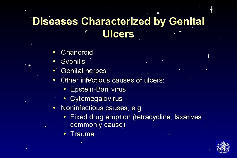 Diseases Characterized by Genital Ulcers • • Chancroid Syphilis Genital herpes Other infectious causes
