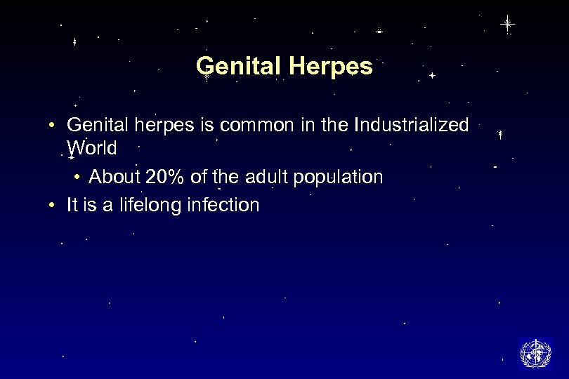 Genital Herpes • Genital herpes is common in the Industrialized World • About 20%