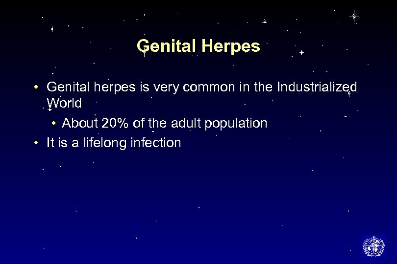 Genital Herpes • Genital herpes is very common in the Industrialized World • About