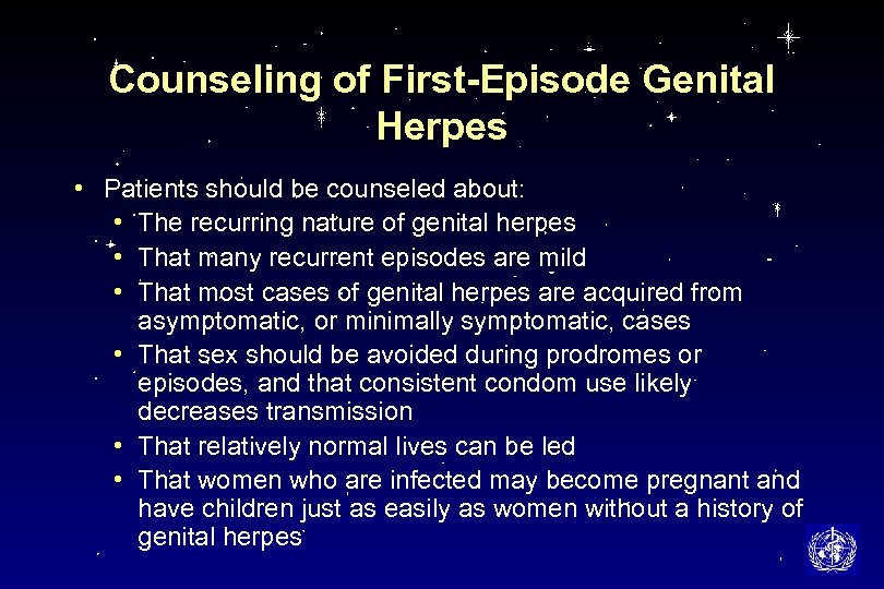 Counseling of First-Episode Genital Herpes • Patients should be counseled about: • The recurring