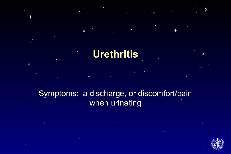 Urethritis Symptoms: a discharge, or discomfort/pain when urinating 