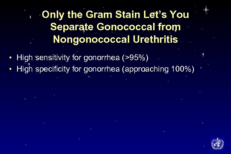 Only the Gram Stain Let’s You Separate Gonococcal from Nongonococcal Urethritis • High sensitivity