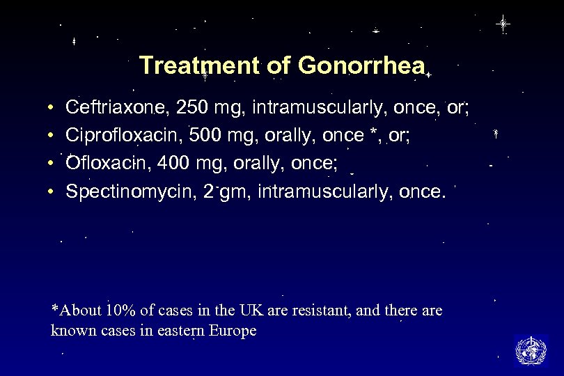 Treatment of Gonorrhea • • Ceftriaxone, 250 mg, intramuscularly, once, or; Ciprofloxacin, 500 mg,