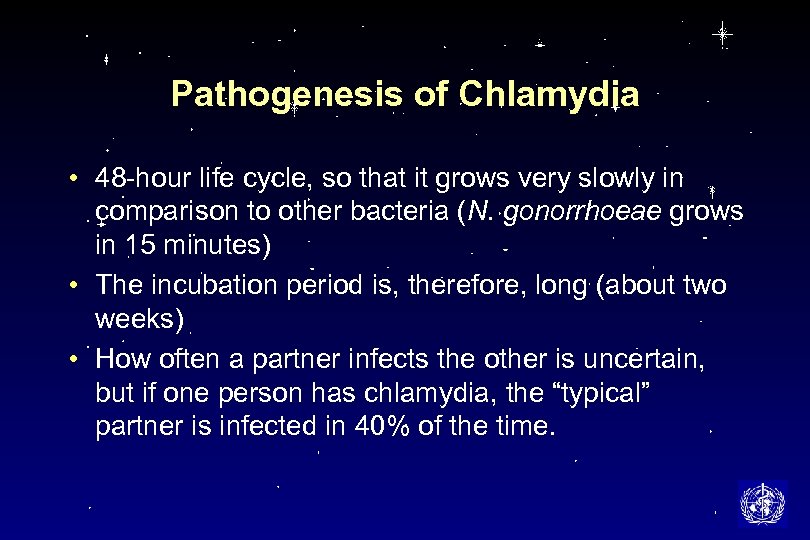 Pathogenesis of Chlamydia • 48 -hour life cycle, so that it grows very slowly