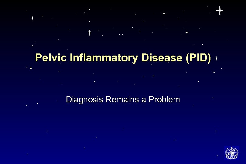 Pelvic Inflammatory Disease (PID) Diagnosis Remains a Problem 