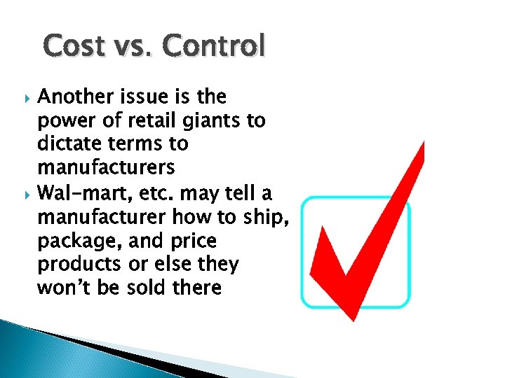 Cost vs. Control Another issue is the power of retail giants to dictate terms