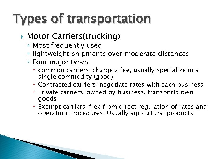 Types of transportation Motor Carriers(trucking) ◦ Most frequently used ◦ lightweight shipments over moderate