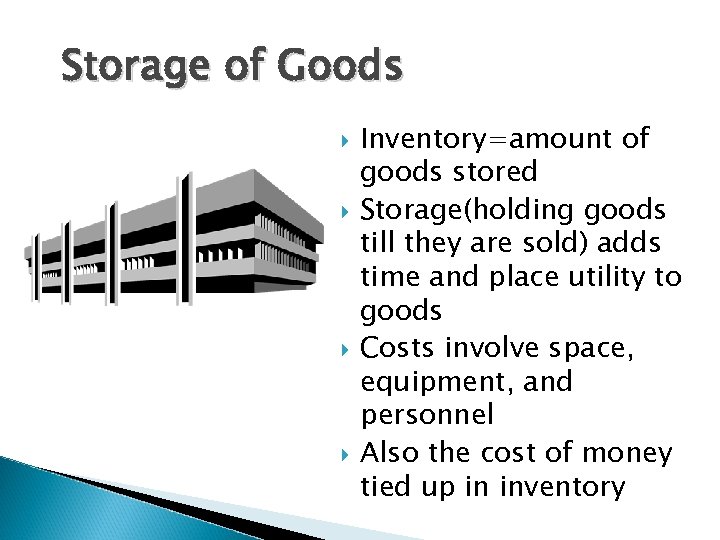 Storage of Goods Inventory=amount of goods stored Storage(holding goods till they are sold) adds