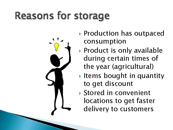 Reasons for storage Production has outpaced consumption Product is only available during certain times