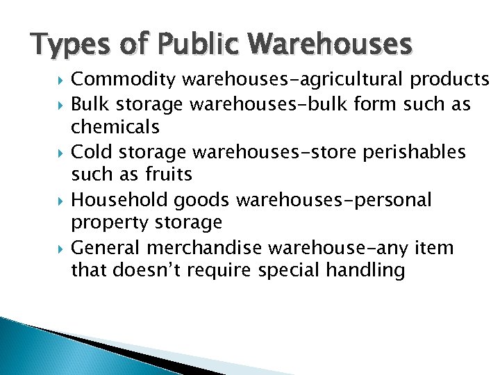 Types of Public Warehouses Commodity warehouses-agricultural products Bulk storage warehouses-bulk form such as chemicals