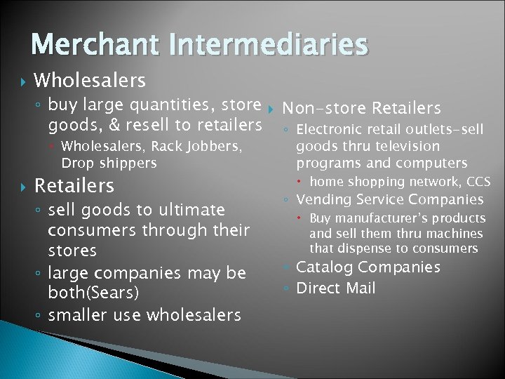 Merchant Intermediaries Wholesalers ◦ buy large quantities, store Non-store Retailers goods, & resell to