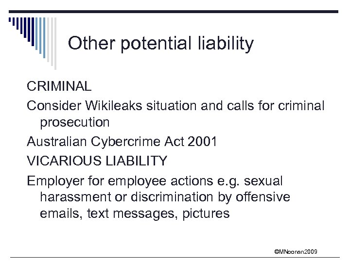 Other potential liability CRIMINAL Consider Wikileaks situation and calls for criminal prosecution Australian Cybercrime