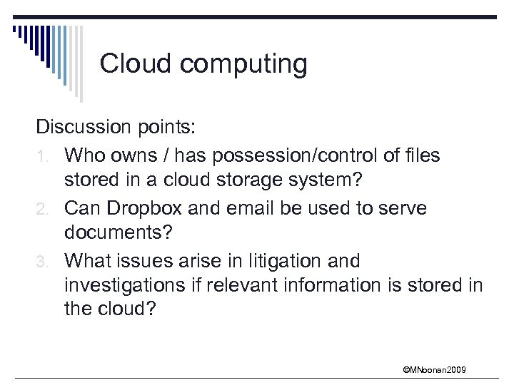 Cloud computing Discussion points: 1. Who owns / has possession/control of files stored in