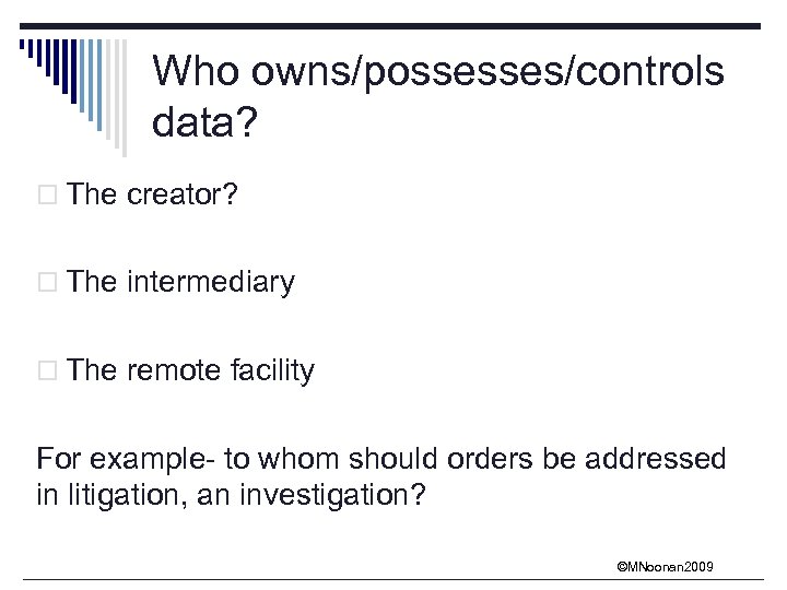 Who owns/possesses/controls data? o The creator? o The intermediary o The remote facility For