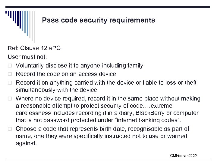 Pass code security requirements Ref: Clause 12 e. PC User must not: o Voluntarily