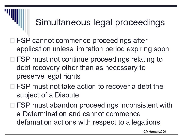 Simultaneous legal proceedings o FSP cannot commence proceedings after application unless limitation period expiring