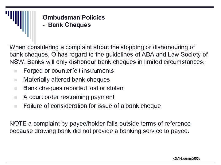 Ombudsman Policies - Bank Cheques When considering a complaint about the stopping or dishonouring