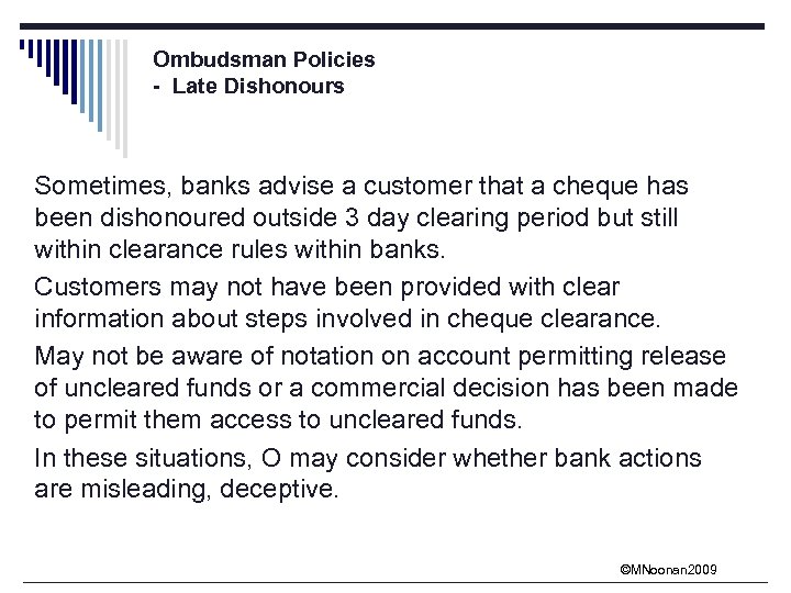 Ombudsman Policies - Late Dishonours Sometimes, banks advise a customer that a cheque has