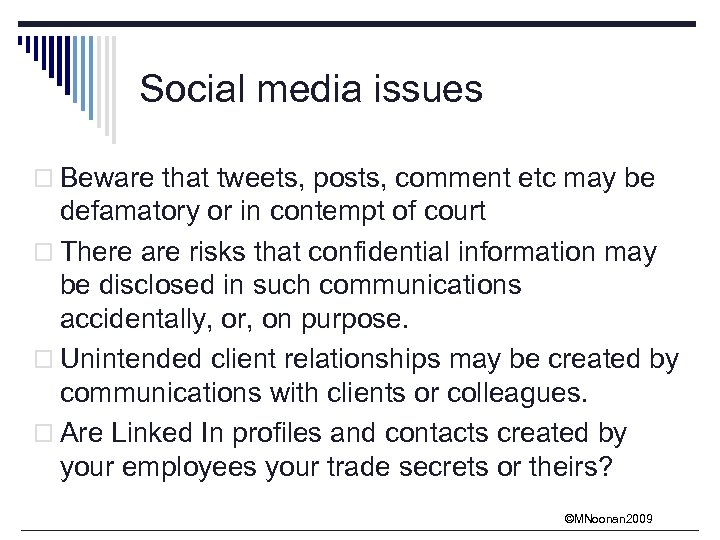 Social media issues o Beware that tweets, posts, comment etc may be defamatory or