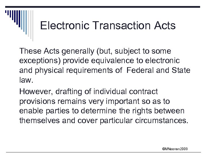 Electronic Transaction Acts These Acts generally (but, subject to some exceptions) provide equivalence to