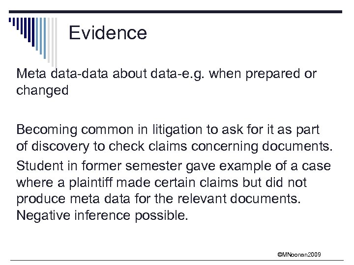 Evidence Meta data-data about data-e. g. when prepared or changed Becoming common in litigation