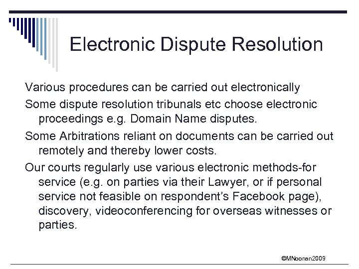 Electronic Dispute Resolution Various procedures can be carried out electronically Some dispute resolution tribunals