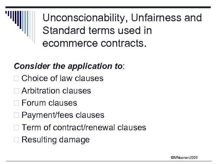 Unconscionability, Unfairness and Standard terms used in ecommerce contracts. Consider the application to: o