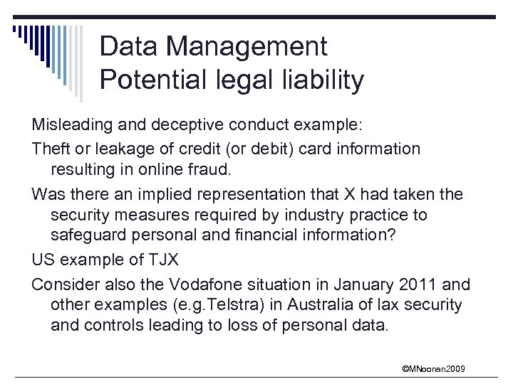 Data Management Potential legal liability Misleading and deceptive conduct example: Theft or leakage of