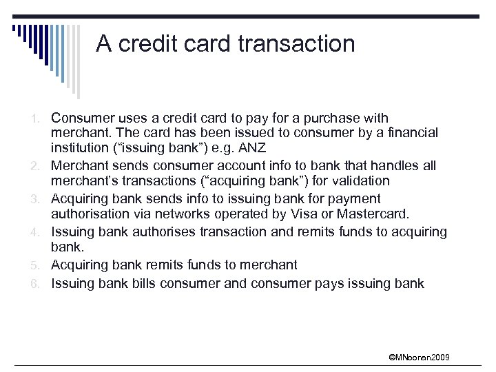 A credit card transaction 1. Consumer uses a credit card to pay for a