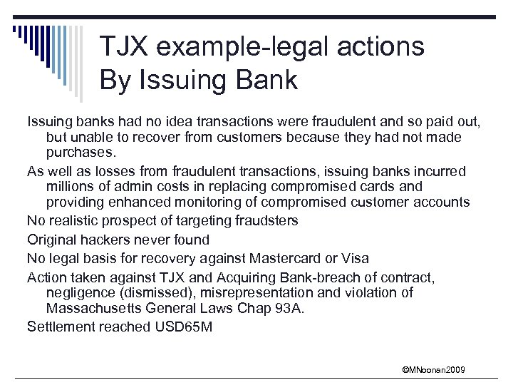 TJX example-legal actions By Issuing Bank Issuing banks had no idea transactions were fraudulent