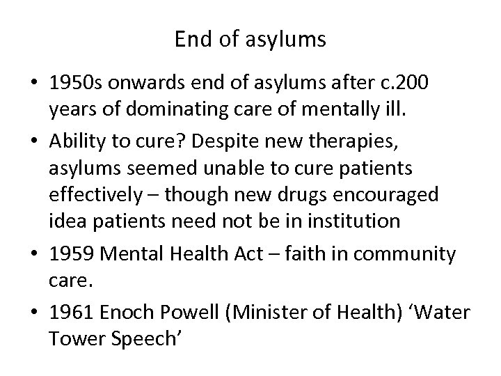 End of asylums • 1950 s onwards end of asylums after c. 200 years