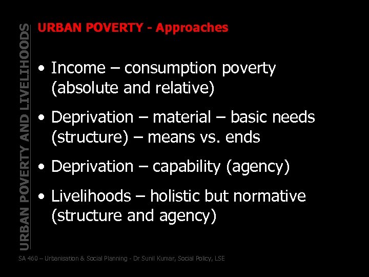 URBAN POVERTY AND LIVELIHOODS URBAN POVERTY - Approaches • Income – consumption poverty (absolute