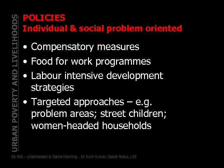 URBAN POVERTY AND LIVELIHOODS POLICIES Individual & social problem oriented • Compensatory measures •