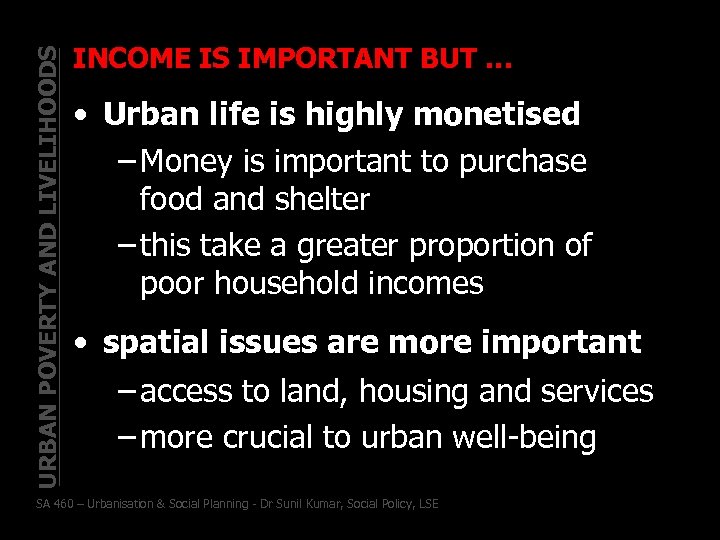 URBAN POVERTY AND LIVELIHOODS INCOME IS IMPORTANT BUT … • Urban life is highly