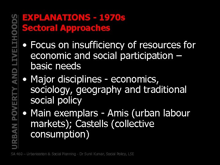 URBAN POVERTY AND LIVELIHOODS EXPLANATIONS - 1970 s Sectoral Approaches • Focus on insufficiency