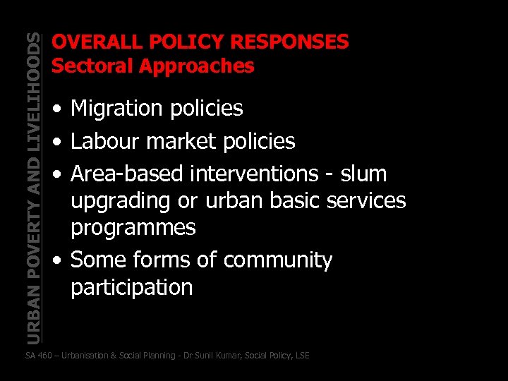 URBAN POVERTY AND LIVELIHOODS OVERALL POLICY RESPONSES Sectoral Approaches • Migration policies • Labour