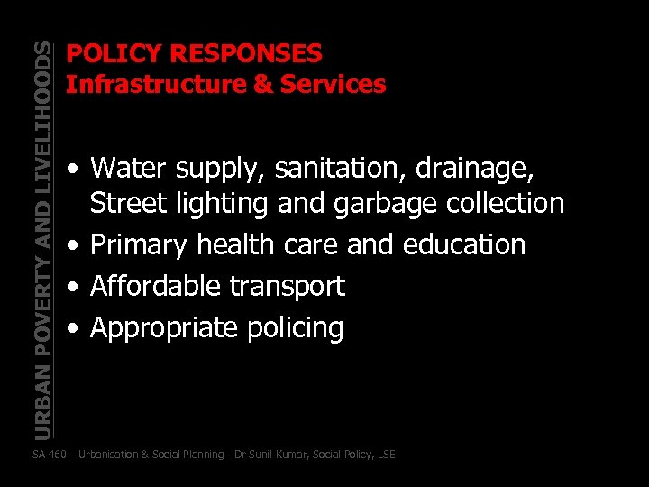 URBAN POVERTY AND LIVELIHOODS POLICY RESPONSES Infrastructure & Services • Water supply, sanitation, drainage,