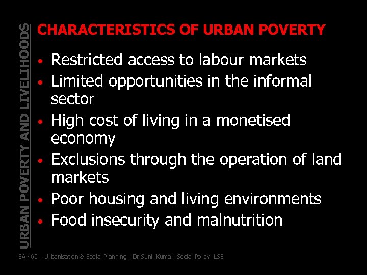 URBAN POVERTY AND LIVELIHOODS CHARACTERISTICS OF URBAN POVERTY • • • Restricted access to