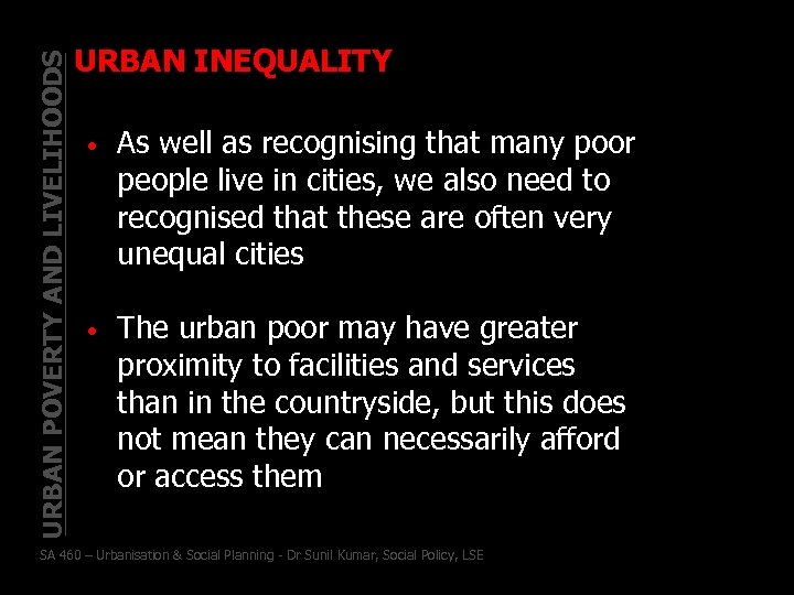 URBAN POVERTY AND LIVELIHOODS URBAN INEQUALITY • As well as recognising that many poor