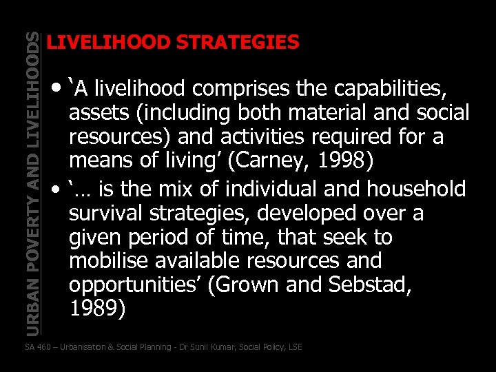 URBAN POVERTY AND LIVELIHOODS LIVELIHOOD STRATEGIES • ‘A livelihood comprises the capabilities, assets (including