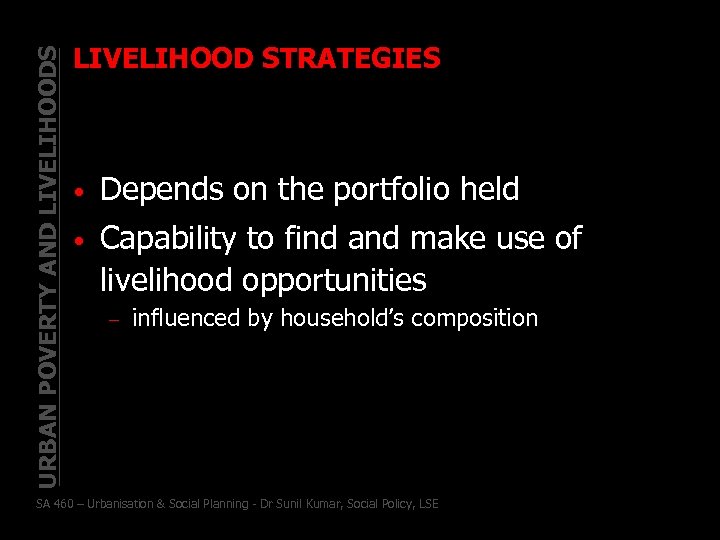 URBAN POVERTY AND LIVELIHOODS LIVELIHOOD STRATEGIES • Depends on the portfolio held • Capability