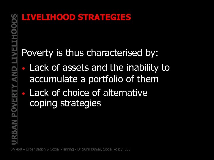 URBAN POVERTY AND LIVELIHOODS LIVELIHOOD STRATEGIES Poverty is thus characterised by: • • Lack