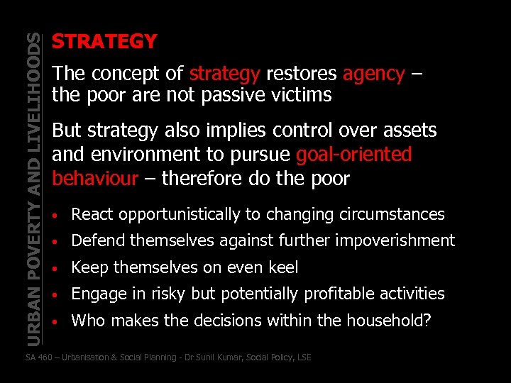 URBAN POVERTY AND LIVELIHOODS STRATEGY The concept of strategy restores agency – the poor