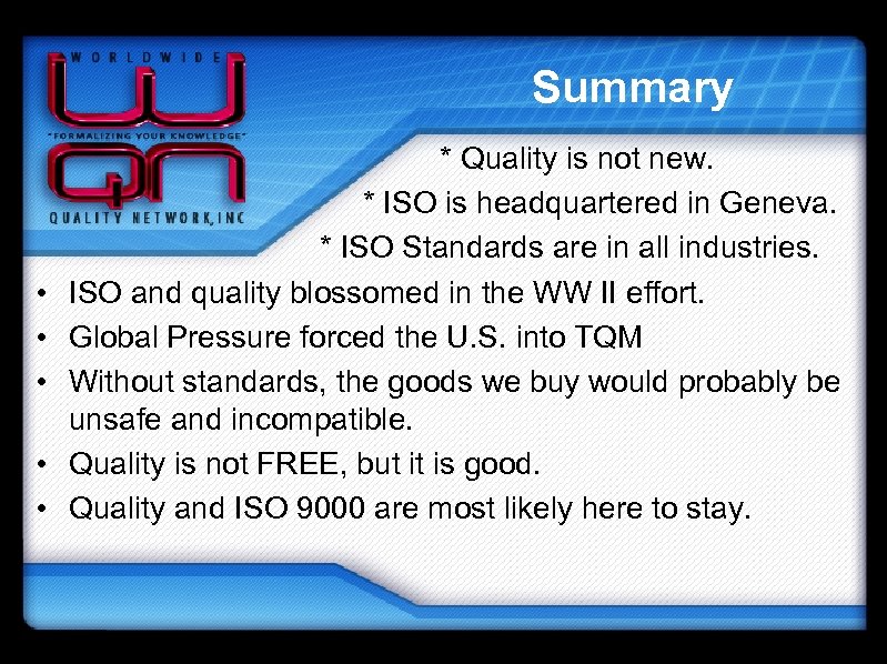 Summary • • • * Quality is not new. * ISO is headquartered in