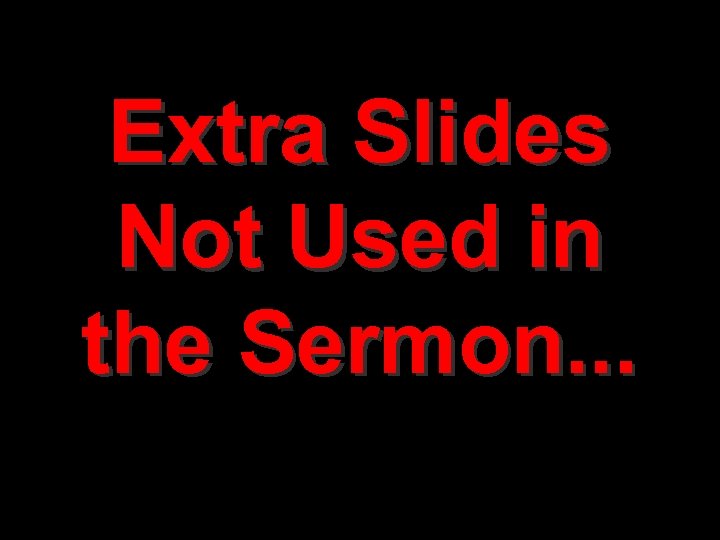 Extra Slides Not Used in the Sermon. . . 