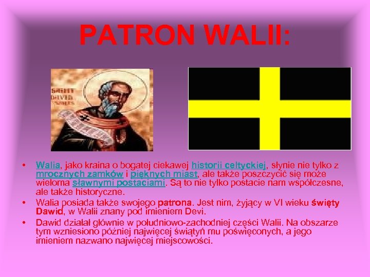 PATRON WALII: • • • Walia, jako kraina o bogatej ciekawej historii celtyckiej, słynie