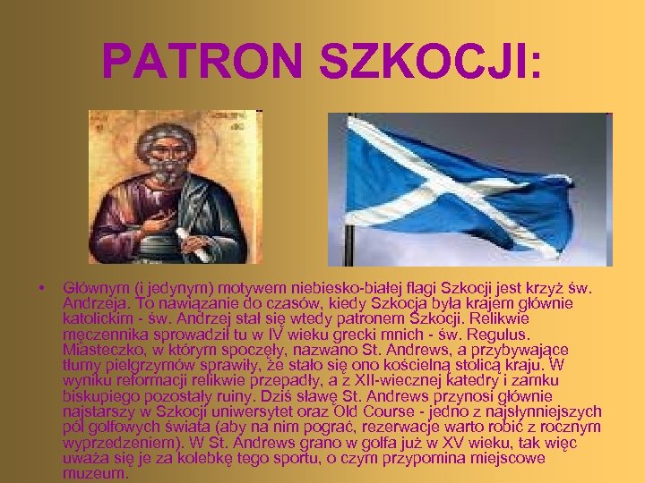 PATRON SZKOCJI: • Głównym (i jedynym) motywem niebiesko-białej flagi Szkocji jest krzyż św. Andrzeja.